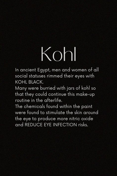 Kohl made the whites of the eyes stand out and acted as a major supply of nitric oxide that in time before antibiotics, prevented eye infections which could lead to cataracts or blindness. The wealthy Egyptians had it made of galena, a dark metallic mineral. The poor - out of soot and animal fats. Powdered gold, pearls, coral or emeralds were sometimes added to give the eyeliner shine or subtle shades. Essential oils for scent and little oil or milk for easy application were added as well. All Black Eyes, Kohl Eyes, Color Boards, Eye Infections, Nitric Oxide, Color Meanings, Color Palate, Colour Board, Color Wheel