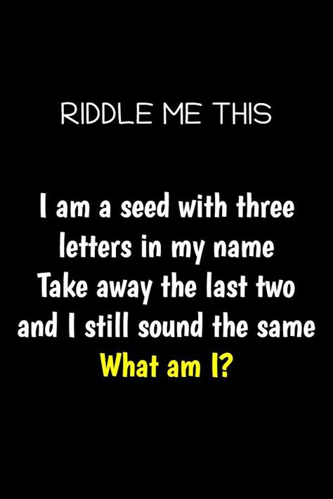 I am a seed with three letters in my name riddle answer | Riddlester Riddle Me This, Letters In My Name, Catchy Words, Tricky Riddles With Answers, Riddle Of The Day, Hard Riddles, Tricky Riddles, Riddles To Solve, Really Good Comebacks