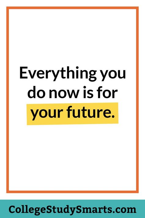 Everything you do now is for your future. Don't do it because it feels good NOW, do it because it feels awesome in the future when you have your degree. Study hard. Go to bed early. Wake up and be awesome. College Mindset, College Motivation Quotes, Final Exam Study Tips, Graduation Motivation, Homework Motivation, College Productivity, Procrastination Tips, College Homework, Mindset Matters