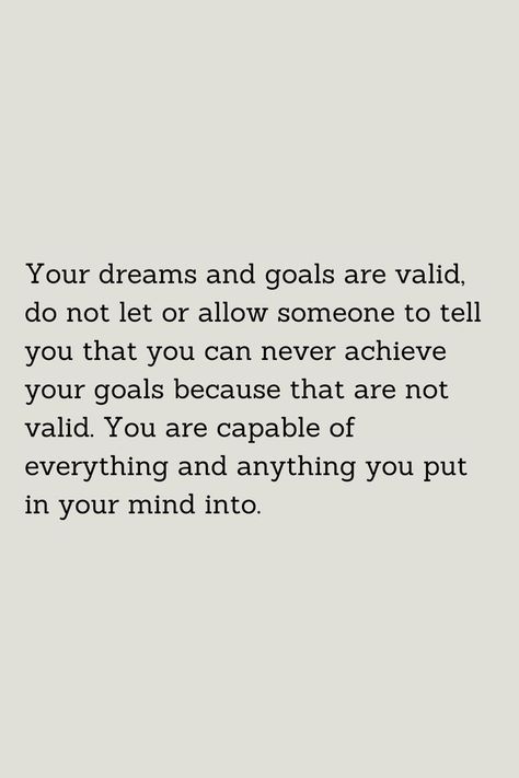 People will always try to dime your light and pull you down, never let their opinions make you doubt yourself. You are capable of whatever you put your mind into. And no dream is ever valid. Down Quotes, Dreams And Goals, Achieve Your Goals, Don't Let, To Tell, Dreaming Of You, Mindfulness, Let It Be, Quotes