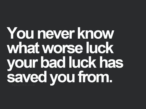 "You never know what worse luck your bad luck has saved you from." #quotes #inspirational Bad Luck Quotes, Cormac Mccarthy, Spoken Words, Bad Luck, Advice Quotes, Old Quotes, Wonderful Words, Sign Quotes, Words Of Encouragement