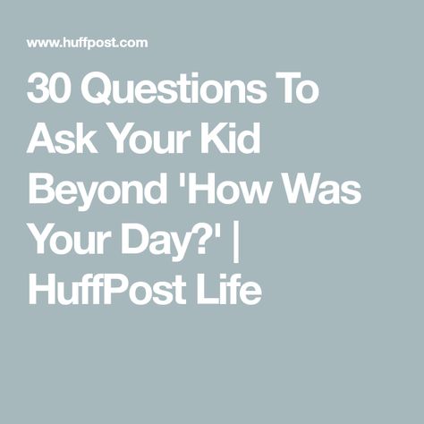 30 Questions To Ask Your Kid Beyond 'How Was Your Day?' | HuffPost Life Questions To Ask Your Son, Questions To Ask Kids, Mean Parents, What Makes You Laugh, 30 Questions, Fun Questions To Ask, Meaningful Conversations, Happy Today, Teacher Favorite Things