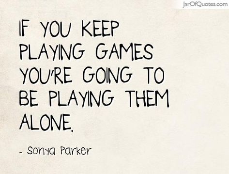 Quotes About Playing Games, Quotes About Playing, Playing Games Quotes, My Way Or The Highway, Play Quotes, Playing Games, Image Quotes, My Way, Games To Play