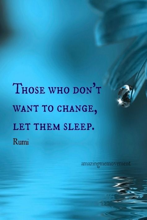 Some refuse to change because it would require effort and growth...let them sleep their lives away. Rumi Love Quotes, Rumi Love, Quotes About Moving, Sugar Diet, Rumi Quotes, Yoga Quotes, Quotes About Moving On, Moving On, Rumi