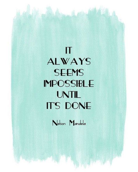 It always seems impossible until it's done. Watercolor Quote, Graduation Quotes, Nothing Is Impossible, Nelson Mandela, Quotable Quotes, Quotes Words, Boss Babe, Quote Prints, Great Quotes