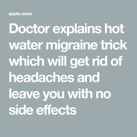 Doctor explains hot water migraine trick which will get rid of headaches and leave you with no side effects Migraine Hacks, Getting Rid Of Headaches, Migraine, Simple Tricks, Side Effects, Headache, Hot Water, Home Remedies, Water