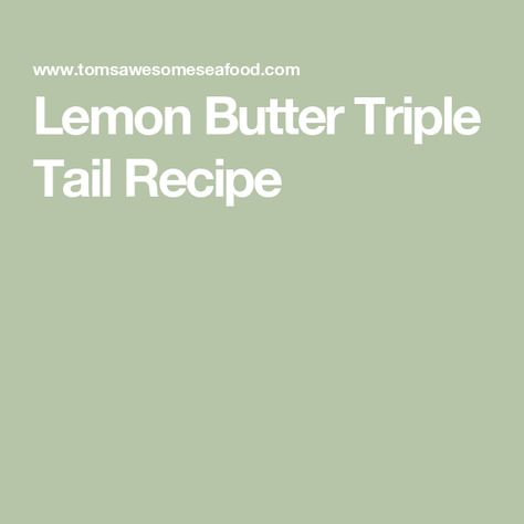 Lemon Butter Triple Tail Recipe Triple Tail Fish Recipe, Cobia Recipes, Baked Grouper, Branzino Recipe, Grilled Grouper, Grilled Clams, Roasted Halibut, Baked Haddock, Grilled Mackerel