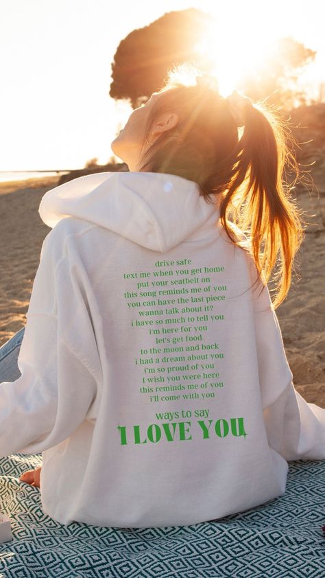 Hoodie With Saying On Back, Ways To Say I Love You Sweatshirt, Hoodie With Quote On Back, Different Ways To Say I Love You Hoodie, Tell Them You Love Them Hoodie, I Love You Words, Aesthetic Sweatshirt, Hoodie Aesthetic, Green Retro