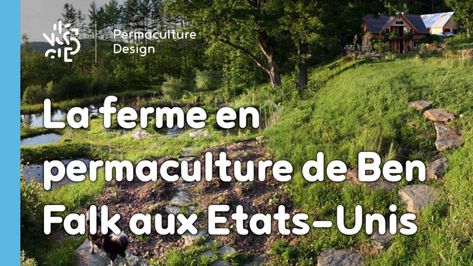 Recherchant autonomie et durabilité, Ben Falk a créé, il y a 13 ans, une ferme en permaculture devenue aujourd’hui luxuriante dans une région pourtant peu fertile des États-Unis. Permaculture Design, Permaculture, Vermont, Lush, Sustainability