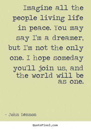 John Lennon Quotes - Imagine all the people living life in peace. You ... World Peace Quotes, Peace Wallpaper, People Living Life, Imagine All The People, John Lennon Quotes, Inspirational Music Quotes, Not The Only One, Life Quotes Pictures, Music Pictures