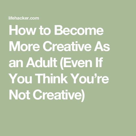 How to Become More Creative As an Adult (Even If You Think You’re Not Creative) Become Creative, Give Yourself Credit, Bold Paint Colors, How To Think, Boost Creativity, Drawing Games, Go Outdoors, Critical Thinking Skills, Being Good