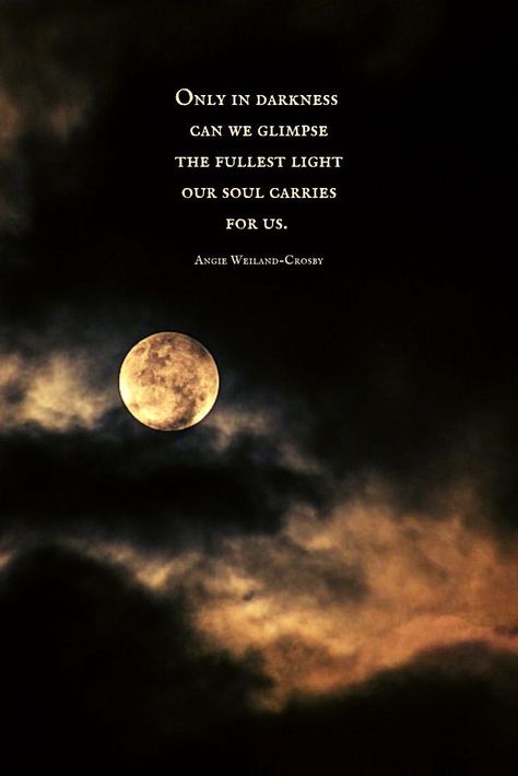 a mindfulness quote about darkness with a night sky, clouds, & a  full moon..."Only in darkness can we glimpse the fullest light our soul carries for us."  #quotes #inspirationalquotes #nature #blogging #soul #mindfulness #wellbeing #angieweilandcrosby #momsoulsoothers Night Sky Quotes, Full Moon Quotes, Moon And Star Quotes, Sky Quotes, Moon Quotes, Friday 13th, Star Quotes, Falling In Love Quotes, She Wolf