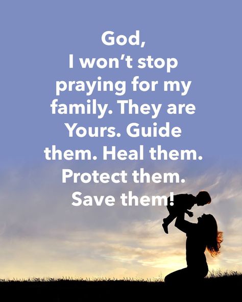 God, I won't stop praying for my family, They are yours. Guide them. Heal them. Protect them. Save them! Family Prayer Quotes, Praying For My Family, Prayer For My Family, Family Prayer, Patience Quotes, Everyday Prayers, Prayer For Family, Prayer Verses, Life Funny