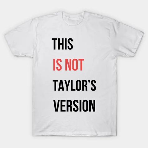 THIS IS NOT TAYLOR'S VERSION - Taylor - T-Shirt | TeePublic Taylor Swift T Shirt Ideas, Red Taylor Swift, Taylor Swift Birthday Party Ideas, Taylor Swift Birthday Party, Taylor Swift Birthday, Taylor Swift Red, Red Taylor, Coldplay, Tour Shirt