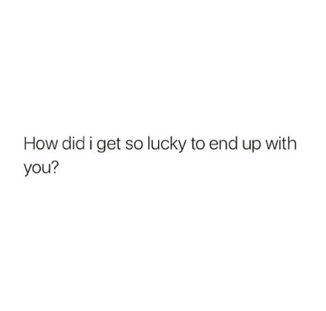 Lucky To Have Him Quotes, Lucky Boyfriend Quotes, I Got Lucky With You Quote, I Feel So Lucky To Have You, Feeling Lucky Quotes Relationships, Lucky To Have You In My Life, So Lucky To Have You, Im Lucky To Have You In My Life, Lucky To Have You Quotes Boyfriends