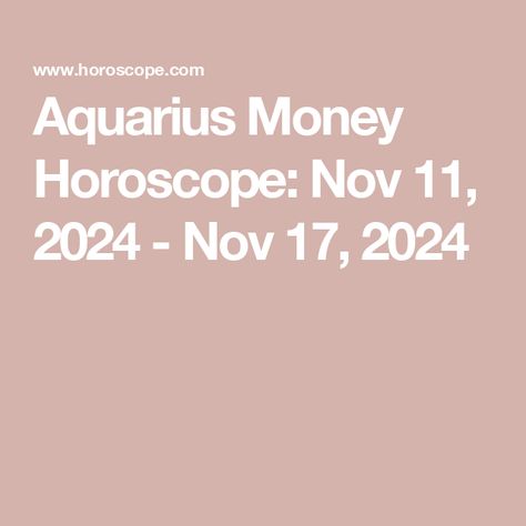 Aquarius Money Horoscope: Nov 11, 2024 - Nov 17, 2024 Aquarius Love Compatibility, Aquarius Sun Sign, Aquarius Personality Traits, Aquarius Compatibility, Aquarius Personality, Aquarius And Sagittarius, Aquarius And Scorpio, Leo And Aquarius, Taurus And Aquarius