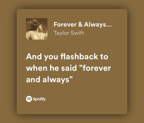 You Said Forever, Forever And Always Taylor Swift Lyrics, Give Me Your Forever Spotify, Taylor Swift Forever And Always, Forever And Always Taylor Swift, Always Lyrics, Fearless Tv, College Au, Relatable Lyrics