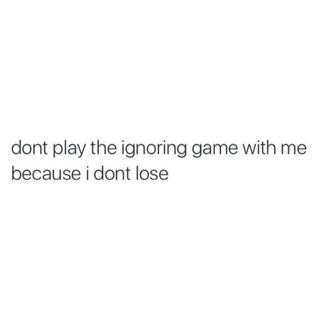 Petty Games Quotes, Ignoring Game Quote, Ignore Me Once I Will Ignore You Forever, Bio Quotes, Instagram Quotes Captions, Caption Quotes, Sassy Quotes, Badass Quotes, Real Talk Quotes