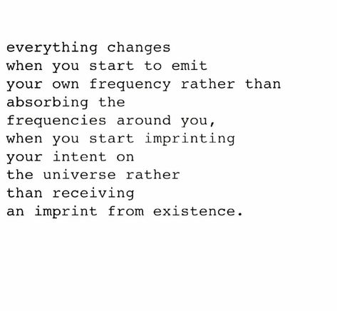 Everything changes when you start to emit your own frequency rather than absorbing the frequencies around you, when you start… Frequency Quotes, Frequency Quote, Lessons Learned In Life, Vibrational Energy, Everything Changes, Life Is A Journey, Trust The Process, Mindfulness Quotes, True Words