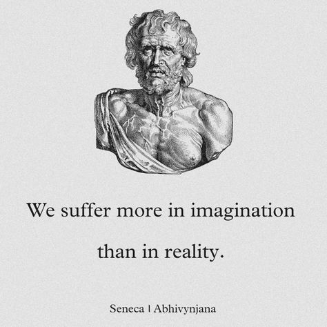 We suffer more in imagination than in reality.” — Seneca We Suffer More In Imagination, Stoicism Quotes, Design Drawings, Tattoo Design Drawings, Pretty Words, Tattoo Design, Philosophy, Literature, Decor Ideas