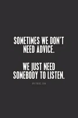 Sometimes we don't need advice We just need somebody to listen | Inspirational Quotes Counseling Corner, Deep Listening, Inspiring Messages, Good Listener, Let's Chat, Words Worth, Love Me Quotes, Quotable Quotes, Happy Thoughts