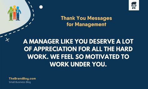 You should thank your manager in the office for his/her management. Appreciate the managing skills of your manager and show your gratitude to him/her through thank you messages via gift card, SMS, or posts on Best Thank You Message, Small Business Blog, Resume Objective, Thanks For Everything, Feeling Excited, Thank You Messages, You Better Work, Three Words, Anger Management