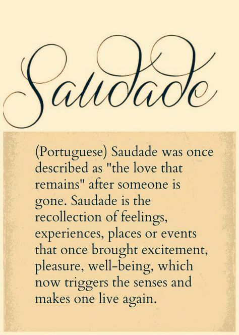 Saudade....the love that remains, after someone is gone....triggers the senses and makes one feel alive again.......<3 Tribute Tattoo, Tattoo Words, Vintage Portugal, Portuguese Quotes, Beautiful Word, Unique Words Definitions, Tattoo Quotes For Women, Quotes For Women, Unusual Words