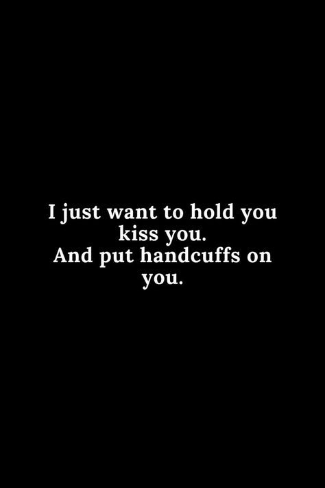 Hold Me Quotes, Kissing You Quotes, Inappropriate Quote, Love Chemistry Quotes, Kissing Quotes, I Just Need You, Sweet Romantic Quotes, Inappropriate Thoughts, I Love You Quotes