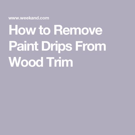 How to Remove Paint Drips From Wood Trim Removing Paint From Wood Trim, How To Get Paint Off Wood Trim, How To Remove Paint From Wood Trim, How To Remove Paint From Wood, Remove Paint From Wood Trim, Removing Paint From Wood, Paint Mistakes, How To Remove Paint, Stained Trim