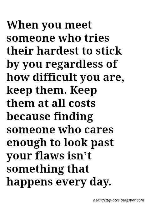 When you meet someone who tries their hardest to stick by you regardless of how difficult you are, keep them. Keep them at all costs because finding someone who cares enough to look past your flaws isn’t something that happens every day. True Friendship, Amazing People, Quotes Quotes, Heartfelt Quotes, A Quote, True Words, Friendship Quotes, Meaningful Quotes, Great Quotes