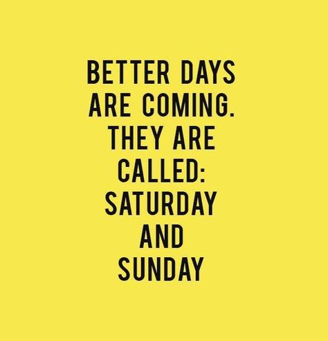 love weekends quotes Better Days Are Coming, Happy Weekend Quotes, Friday Quotes Funny, Weekend Quotes, Sunday Quotes, Its Friday Quotes, Better Day, E Card, Happy Weekend