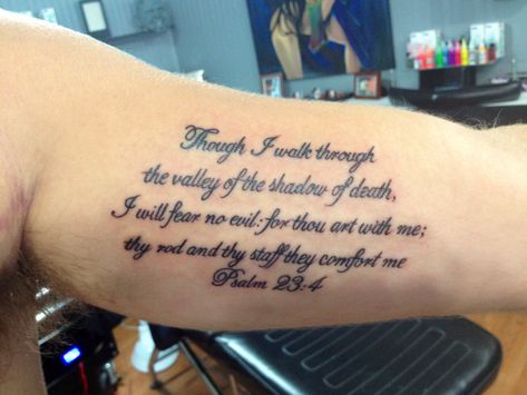 Psalm 23:4 script tattoo; thinking about getting this on my right shoulder. Psalm 23 4 Tattoo, Psalm 23 Tattoo, Psalm Tattoo, 23 Tattoo, Bible Quote Tattoos, Scripture Tattoos, Bicep Tattoo Men, Biblical Tattoos, Inner Bicep Tattoo