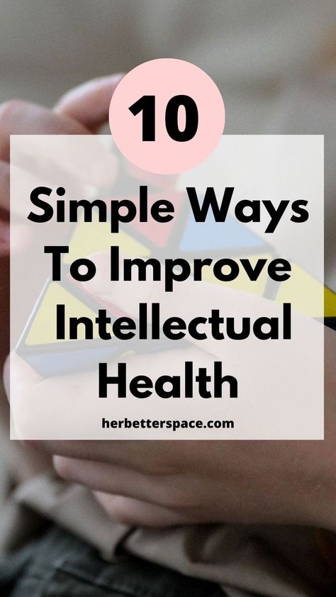 Ways To Improve Your Intellectual Health Intellectual Goals Ideas, Intellectual Wellness, Intellectual Health, Workout Room Home, Books Everyone Should Read, Health Activities, Effective Workout Routines, Meditation Benefits, Healthy Brain