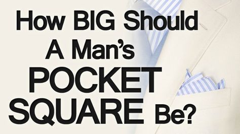 How Big Should A Man’s Pocket Square Be? Pocket Square Size, How To Fold, Pocket Squares, Well Dressed Men, Big Men, Men's Accessories, Pocket Square, Click Here, A Man