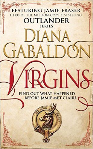 Virgins (Outlander): Amazon.co.uk: Diana Gabaldon: 9781780896618: Books Outlander Novel, Lord John, Outlander Book Series, Short Novels, Outlander Book, Diana Gabaldon, Outlander Series, Jamie Fraser, Short Story