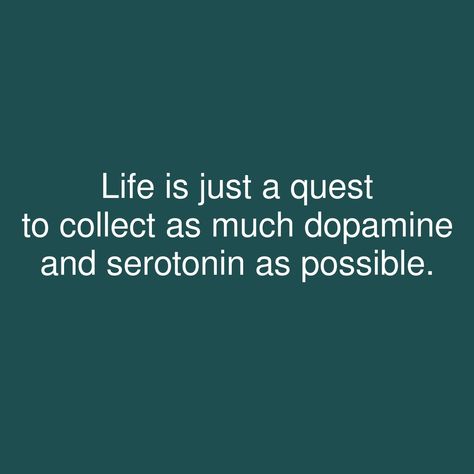 Dopamine Quotes Motivation, Serotonin Meme, Serotonin Quotes, Dopamine Quotes, Dopamine Quote, Serotonin Aesthetic, Dopamine And Serotonin, Dopamine Serotonin, Shower Thoughts