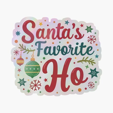 Get my art printed on awesome products. Support me at Redbubble #RBandME: https://www.redbubble.com/i/holographic-sticker/Santa-s-Favorite-Ho-by-Glint-Design/166522798.A3LW6?asc=u Santas Favorite Ho, Red Bubble, Fun Christmas, Sense Of Humor, Christmas Tees, Christmas Fun, Awesome Products, Bubbles, Sense