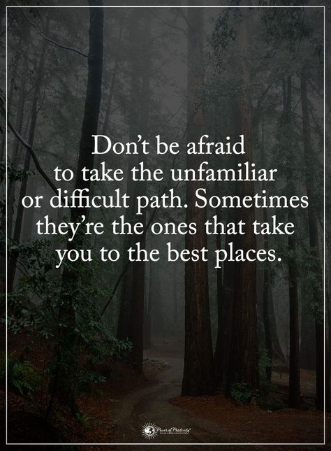 Dont be afraid to take the unfamiliar or difficult path. Sometimes they're the ones that take you to the best place life quotes quotes positive quotes quote life life quotes and sayings inspiring facebook quotes Afraid Quotes, Perfect Life Quotes, Life Journey Quotes, Path Quotes, Killer Quote, Inspired Quotes, Journey Quotes, Word Of Advice, Power Of Positivity