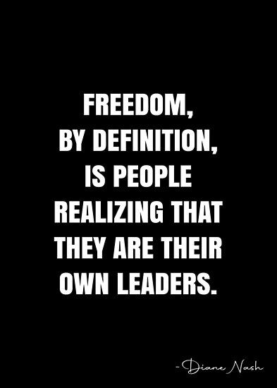 Freedom, by definition, is people realizing that they are their own leaders. – Diane Nash Quote QWOB Collection. Search for QWOB with the quote or author to find more quotes in my style… • Millions of unique designs by independent artists. Find your thing. Freedom Quotes, Choices Quotes, History Quotes, Advice Quotes, Motivational Quotes For Success, Lesson Quotes, Life Lesson Quotes, Quote Posters, Finding Joy