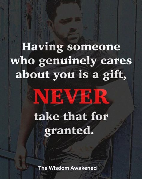 Having someone who genuinely cares about you is a gift. Never take that for granted. Never Take Someone For Granted, Care About You, Helping Others, Beautiful Words, Keep Calm Artwork, Life Quotes, Take That, Quotes, Gifts