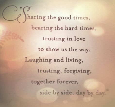 Sharing the good times and the hard times, trusting in love to show us the way. Laughing and living, trusting and forgiving, together forever, side by side, day by day. - This poem was on the card given to me from my sweet husband on the third anniversary of our first date. Anniversary Quotes For Couple, Marriage Anniversary Quotes, Anniversary Quotes For Husband, Anniversary Poems, Citation Force, Anniversary Wishes For Husband, Anniversary Quotes For Him, Husband Birthday Quotes, Happy Anniversary Quotes