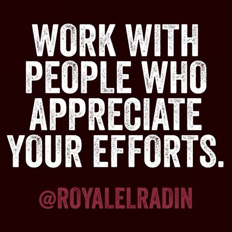 WORK WITH PEOPLE WHO APPRECIATE YOUR EFFORTS. Good Workers Quotes People, Go Where You Are Appreciated Work, Work Frustration Quotes People, Appreciated Quotes Work, Appreciate Quotes Work, Unfair Workplace Quotes, Good Work Quotes, Frustration Quotes, Save Me Quotes