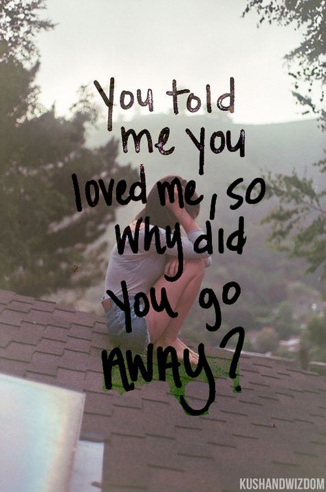 "You told me you loved me, So why did you go away?" Tied Together With A Smile, You And Me Quotes, Teen Idle, Love Sucks, Love Moments, She Left Me, He Left Me, Vibrate Higher, He Said She Said