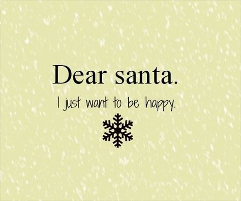 Just Want To Be Happy, Santa Quotes, Noel Christmas, Christmas Love, Christmas Quotes, Dear Santa, To Be Happy, Happy Christmas, Christmas Spirit