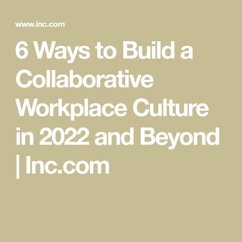 6 Ways to Build a Collaborative Workplace Culture in 2022 and Beyond | Inc.com Workplace Culture, Work Friends, Corporate Culture, Employee Engagement, Single Parenting, Be True To Yourself, Decision Making, Remote Work, Case Study