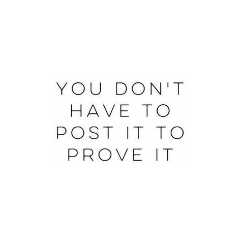 You don’t have to post it to prove it // quotes Less Stuff Quotes Minimalism, Life Quotes Love, Positive Quotes Motivation, Intp, Mani Pedi, Infp, Infj, True Words, Social Media Quotes