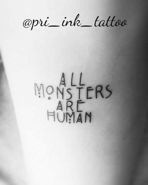 All Monsters Are Human Tattoo, Human Tattoo, All Monsters Are Human, Monsters Are Human, Piercing Ideas, Tattoos And Piercings, Ink Tattoo, Tattoo Quotes, Piercings