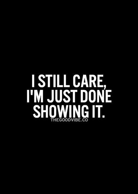 Care About You Quotes, I Still Care, Just Done, Tears For Fears, Quotes Of The Day, Inspirational Quotes Pictures, Care Quotes, Time Quotes, Heart Quotes