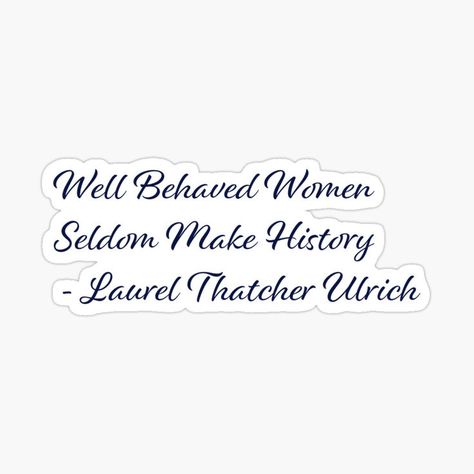 well Behaved Women Seldom Make History Well Behaved Women, Transparent Stickers, History, Quotes, For Sale