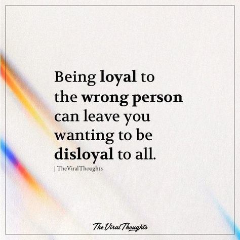 Being loyal to the wrong person can leave you wanting to be disloyal to all. #Psychology #loyal #disloyal Loyal Person, Be Loyal, Wrong Person, Psychology Facts, Psychology